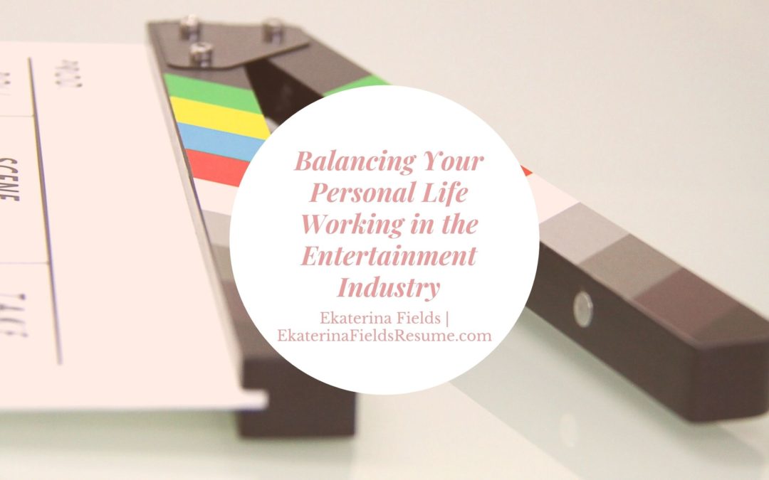 Balancing Your Personal Life Working in the Entertainment Industry