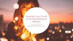 Knowing Your Worth In The Entertainment Industry