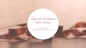 Tips For Breaking Into Acting