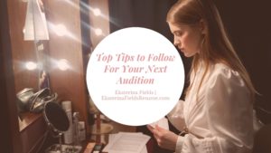 Top Tips To Follow For Your Next Audition